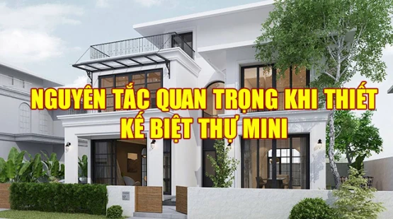 Nguyên Tắc Quan Trọng Khi Thiết Kế Biệt Thự Mini